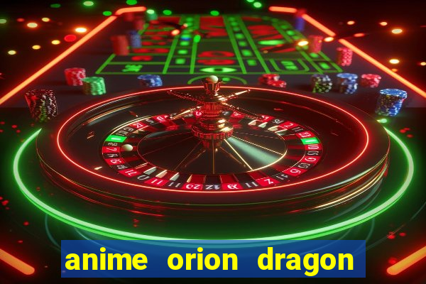 anime orion dragon ball super